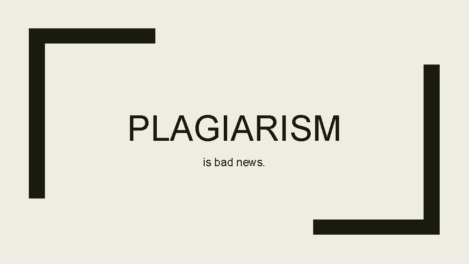 PLAGIARISM is bad news. 