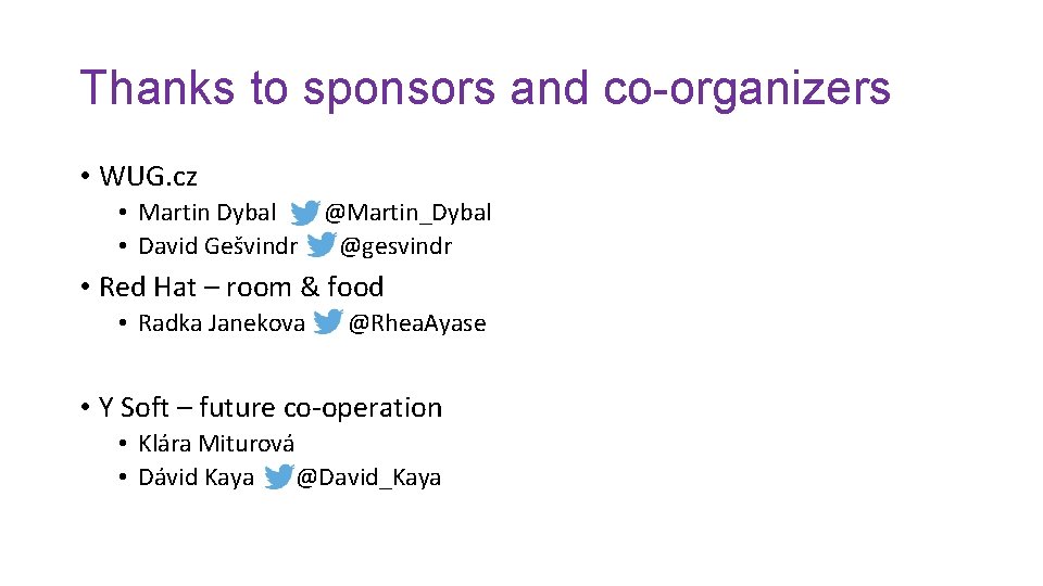 Thanks to sponsors and co-organizers • WUG. cz • Martin Dybal @Martin_Dybal • David