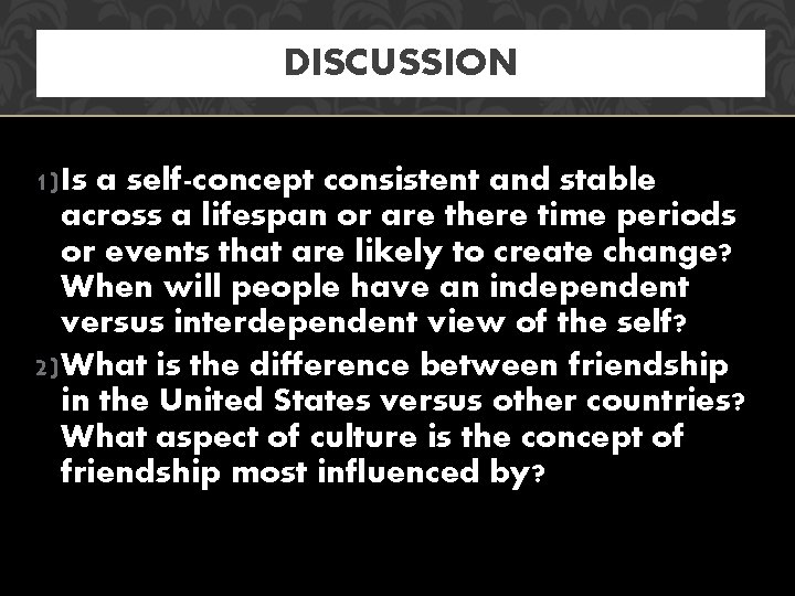 DISCUSSION 1) Is a self-concept consistent and stable across a lifespan or are there