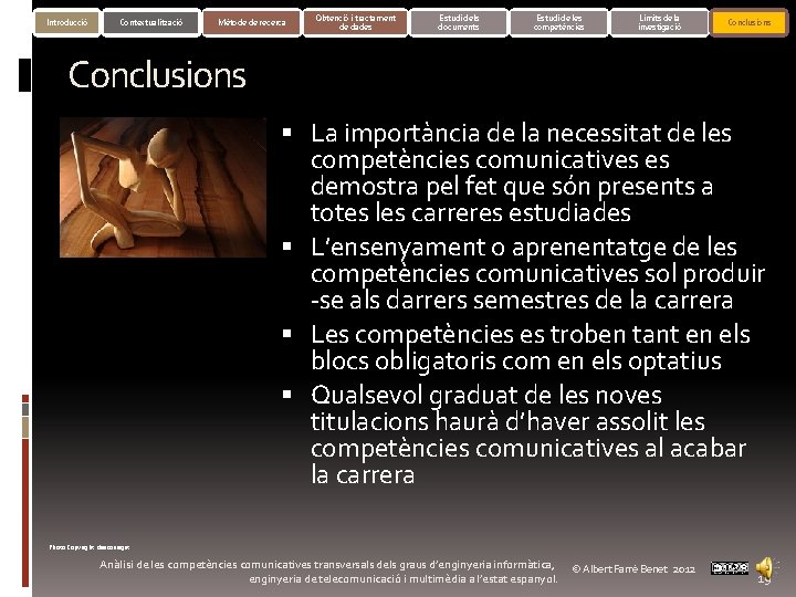 Introducció Contextualització Mètode de recerca Obtenció i tractament de dades Estudi dels documents Estudi