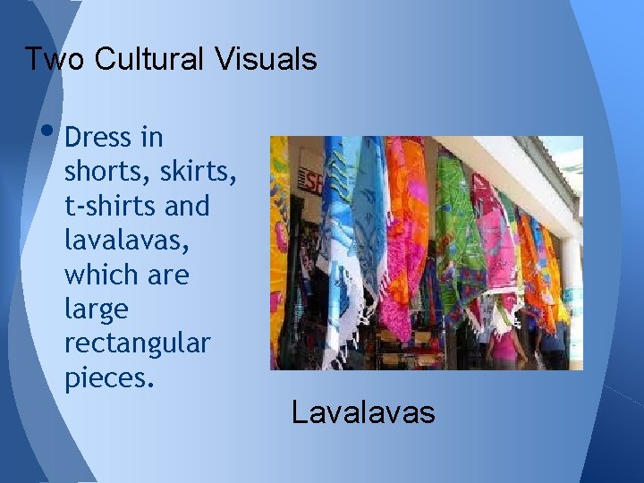 Two Cultural Visuals • Dress in shorts, skirts, t-shirts and lavas, which are large