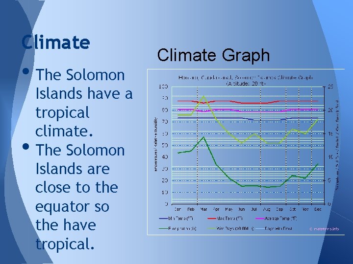 Climate • The Solomon • Islands have a tropical climate. The Solomon Islands are