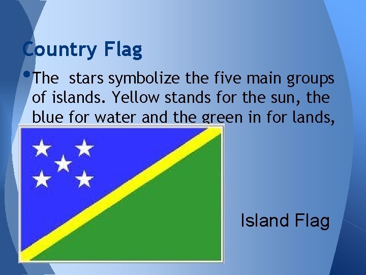 Country Flag • The stars symbolize the five main groups of islands. Yellow stands