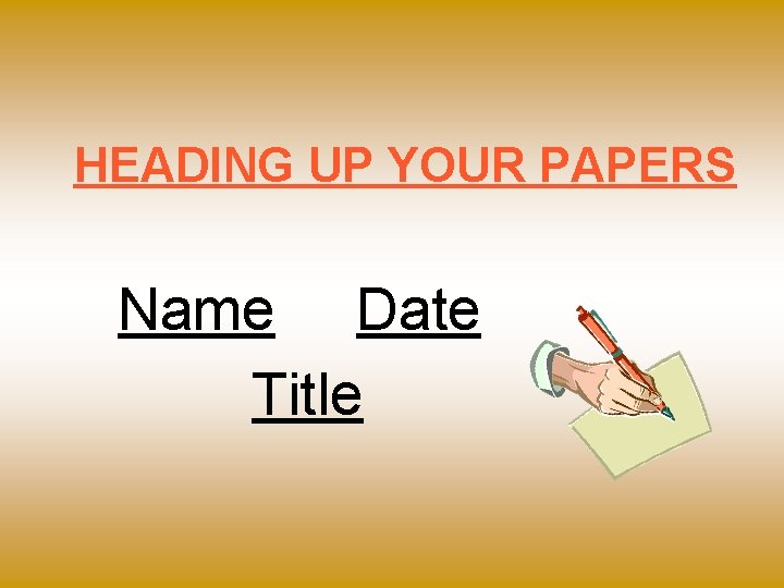 HEADING UP YOUR PAPERS Name Date Title 