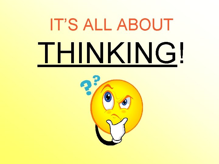 IT’S ALL ABOUT THINKING! 