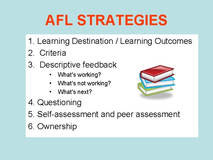 AFL STRATEGIES 1. Learning Destination / Learning Outcomes 2. Criteria 3. Descriptive feedback •
