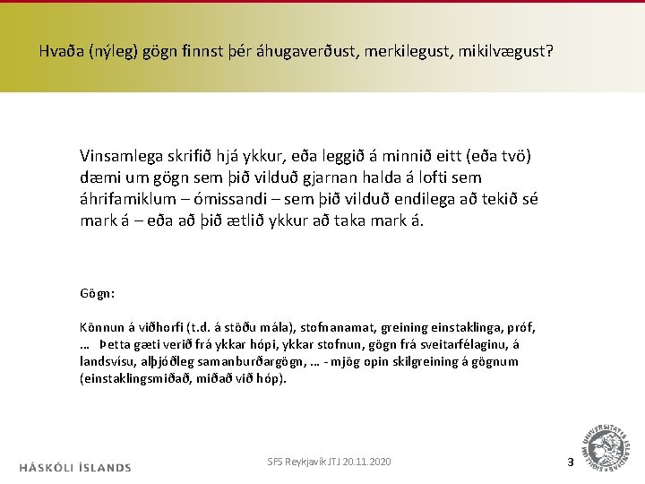 Hvaða (nýleg) gögn finnst þér áhugaverðust, merkilegust, mikilvægust? Vinsamlega skrifið hjá ykkur, eða leggið