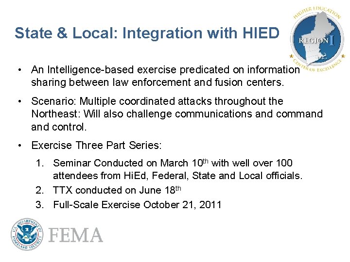 State & Local: Integration with HIED • An Intelligence-based exercise predicated on information sharing