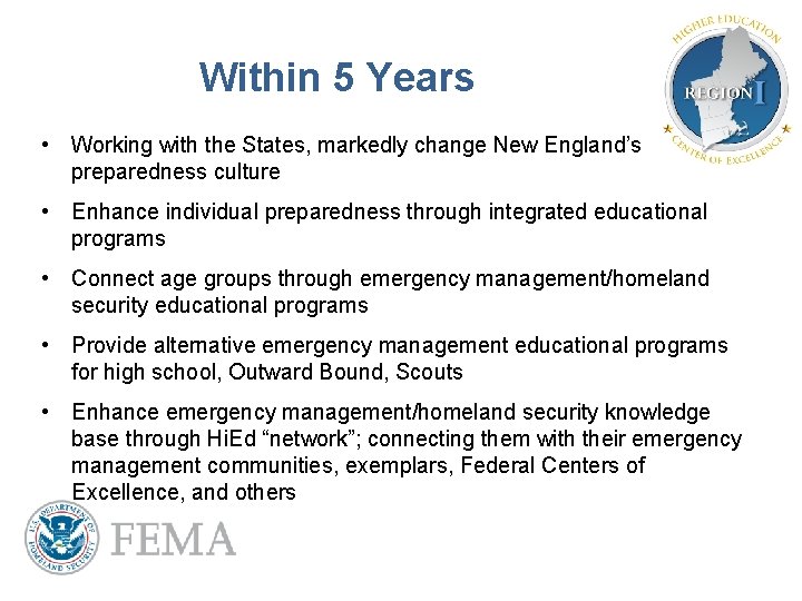 Within 5 Years • Working with the States, markedly change New England’s preparedness culture