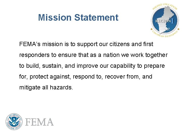 Mission Statement FEMA’s mission is to support our citizens and first responders to ensure