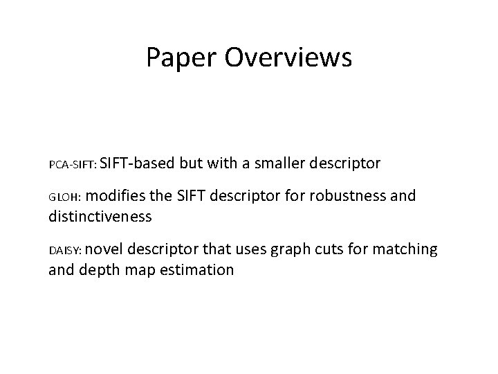 Paper Overviews PCA-SIFT: SIFT-based but with a smaller descriptor modifies the SIFT descriptor for