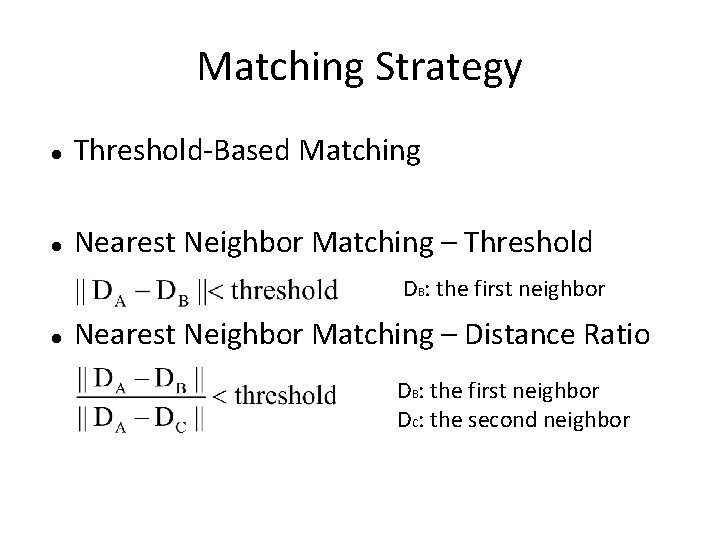 Matching Strategy Threshold-Based Matching Nearest Neighbor Matching – Threshold DB: the first neighbor Nearest