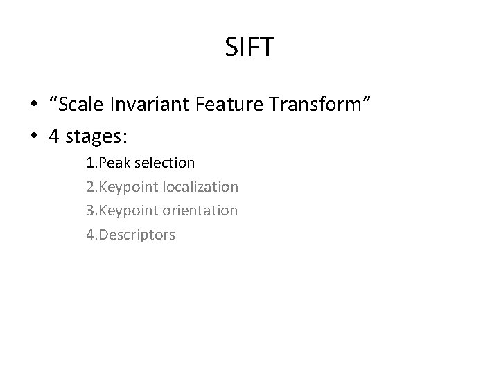 SIFT • “Scale Invariant Feature Transform” • 4 stages: 1. Peak selection 2. Keypoint