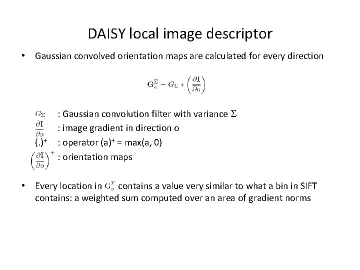 DAISY local image descriptor • Gaussian convolved orientation maps are calculated for every direction