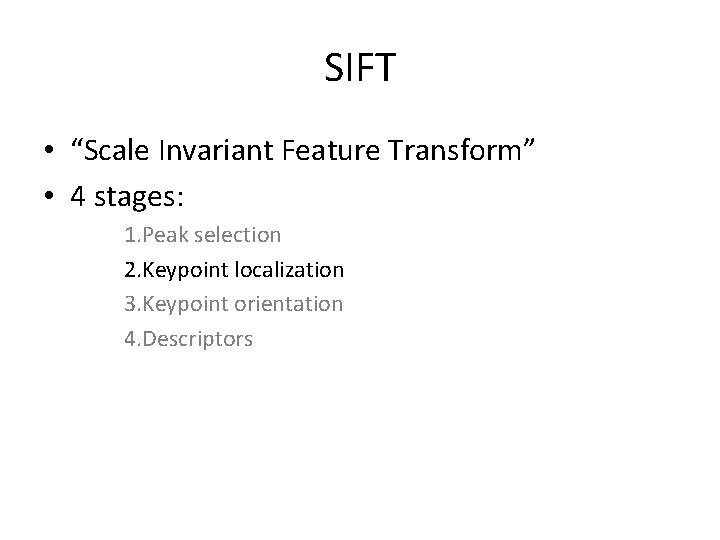 SIFT • “Scale Invariant Feature Transform” • 4 stages: 1. Peak selection 2. Keypoint