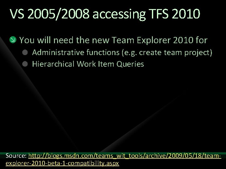 VS 2005/2008 accessing TFS 2010 You will need the new Team Explorer 2010 for