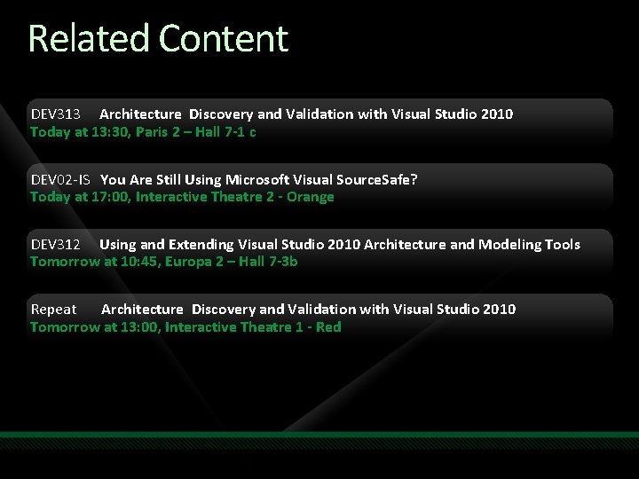 Related Content DEV 313 Architecture Discovery and Validation with Visual Studio 2010 Today at