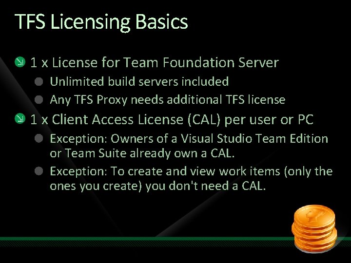 TFS Licensing Basics 1 x License for Team Foundation Server Unlimited build servers included