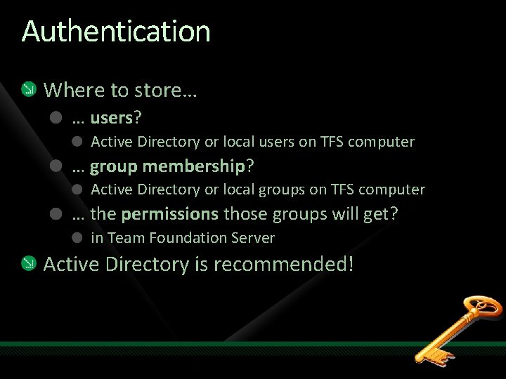 Authentication Where to store… … users? Active Directory or local users on TFS computer