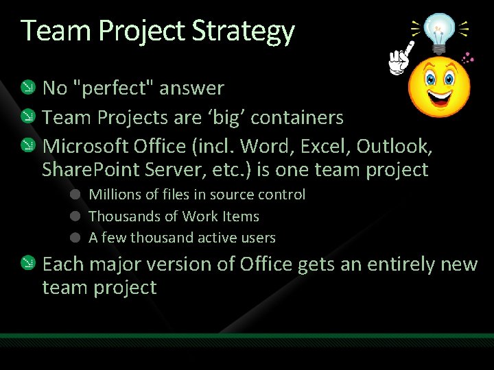 Team Project Strategy No "perfect" answer Team Projects are ‘big’ containers Microsoft Office (incl.