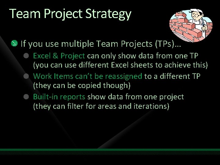 Team Project Strategy If you use multiple Team Projects (TPs)… Excel & Project can