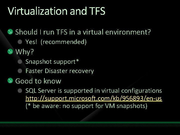 Virtualization and TFS Should I run TFS in a virtual environment? Yes! (recommended) Why?