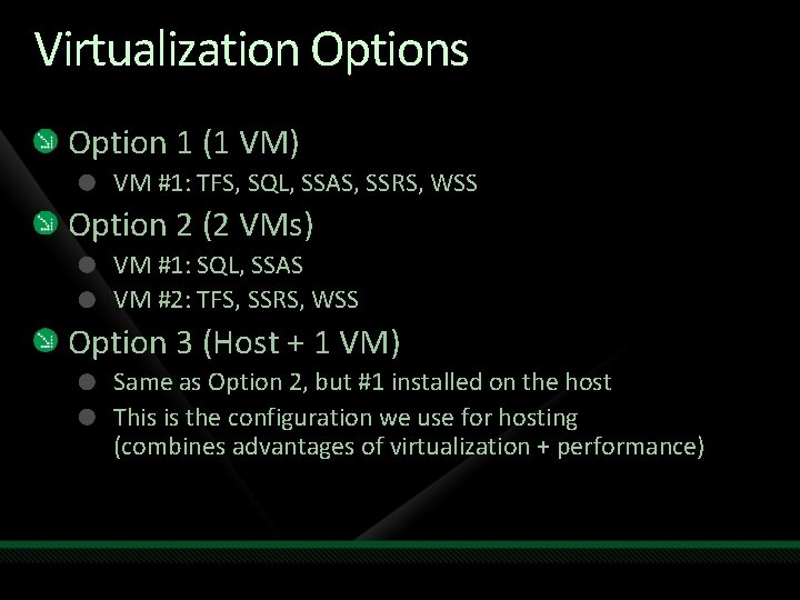 Virtualization Options Option 1 (1 VM) VM #1: TFS, SQL, SSAS, SSRS, WSS Option Virtualization Options Option 1 (1 VM) VM #1: TFS, SQL, SSAS, SSRS, WSS Option