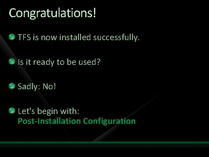 Congratulations! TFS is now installed successfully. Is it ready to be used? Sadly: No!