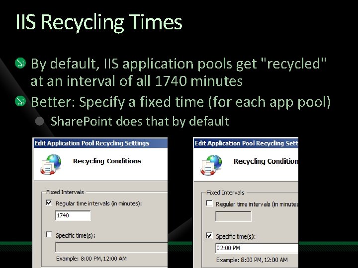 IIS Recycling Times By default, IIS application pools get "recycled" at an interval of