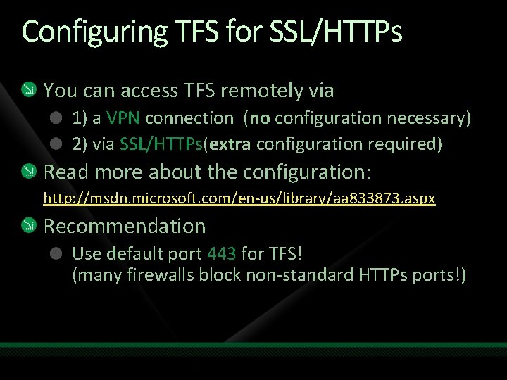 Configuring TFS for SSL/HTTPs You can access TFS remotely via 1) a VPN connection