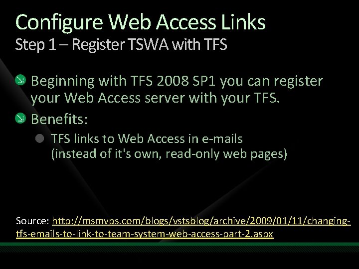 Configure Web Access Links Step 1 – Register TSWA with TFS Beginning with TFS