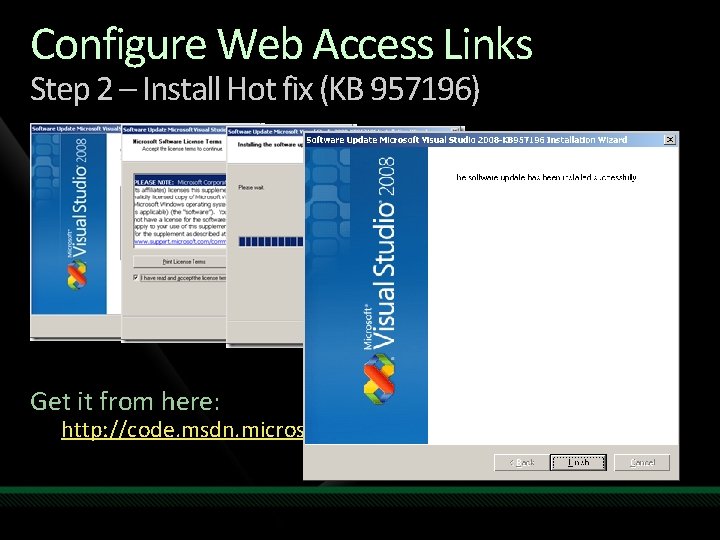 Configure Web Access Links Step 2 – Install Hot fix (KB 957196) Get it