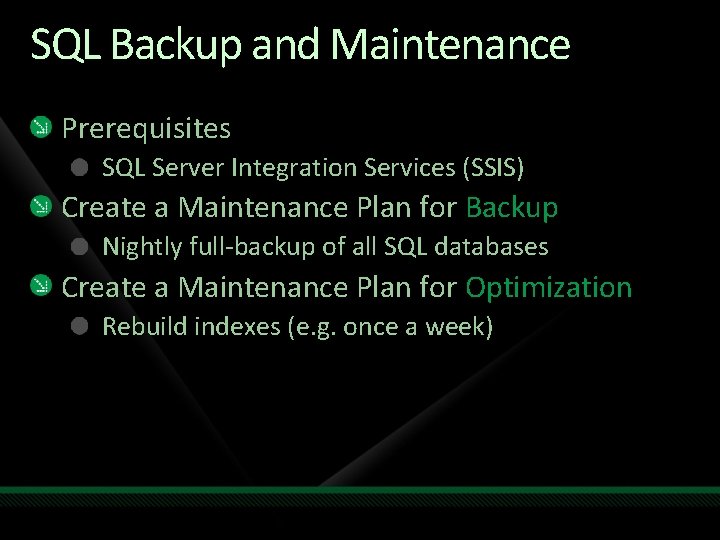 SQL Backup and Maintenance Prerequisites SQL Server Integration Services (SSIS) Create a Maintenance Plan SQL Backup and Maintenance Prerequisites SQL Server Integration Services (SSIS) Create a Maintenance Plan