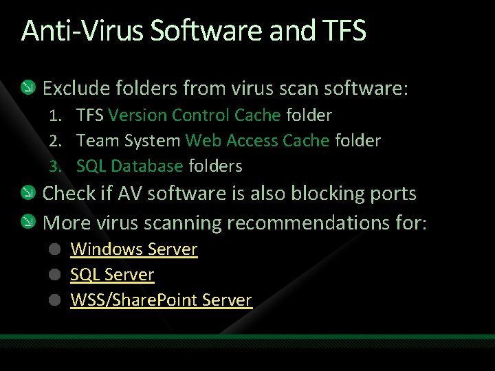 Anti-Virus Software and TFS Exclude folders from virus scan software: 1. TFS Version Control