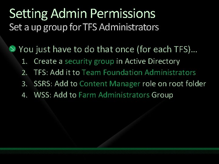 Setting Admin Permissions Set a up group for TFS Administrators You just have to