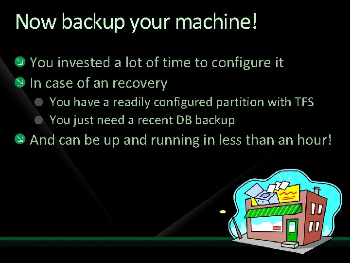 Now backup your machine! You invested a lot of time to configure it In