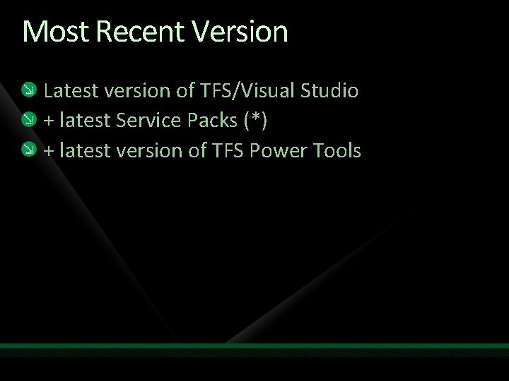 Most Recent Version Latest version of TFS/Visual Studio + latest Service Packs (*) +