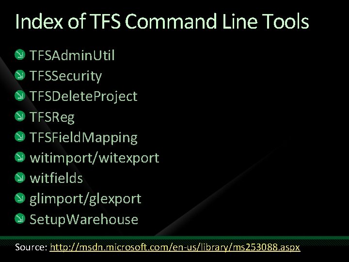 Index of TFS Command Line Tools TFSAdmin. Util TFSSecurity TFSDelete. Project TFSReg TFSField. Mapping