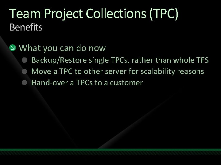 Team Project Collections (TPC) Benefits What you can do now Backup/Restore single TPCs, rather