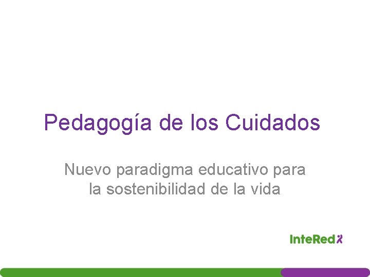 Pedagogía de los Cuidados Nuevo paradigma educativo para la sostenibilidad de la vida 