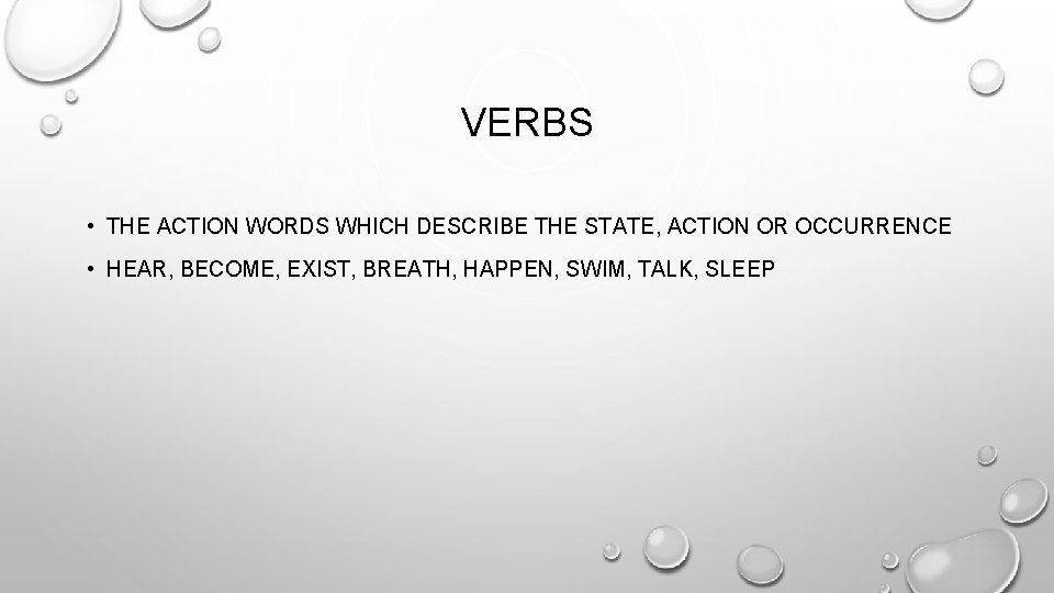 VERBS • THE ACTION WORDS WHICH DESCRIBE THE STATE, ACTION OR OCCURRENCE • HEAR,