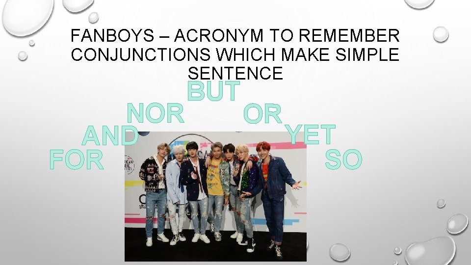 FANBOYS – ACRONYM TO REMEMBER CONJUNCTIONS WHICH MAKE SIMPLE SENTENCE NOR AND FOR BUT