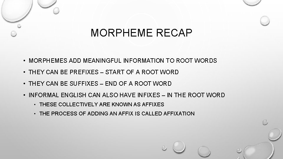 MORPHEME RECAP • MORPHEMES ADD MEANINGFUL INFORMATION TO ROOT WORDS • THEY CAN BE