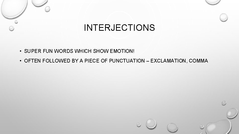 INTERJECTIONS • SUPER FUN WORDS WHICH SHOW EMOTION! • OFTEN FOLLOWED BY A PIECE