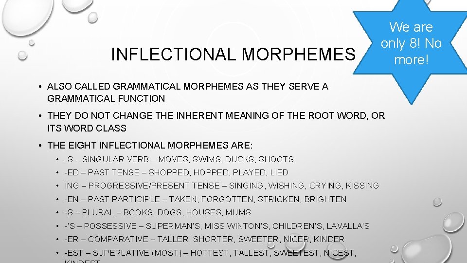 INFLECTIONAL MORPHEMES We are only 8! No more! • ALSO CALLED GRAMMATICAL MORPHEMES AS