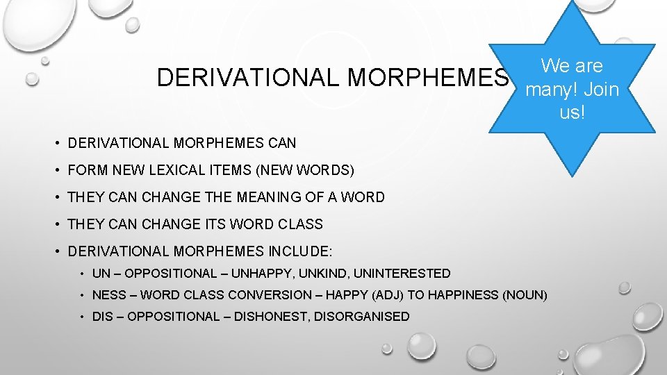 DERIVATIONAL MORPHEMES We are many! Join us! • DERIVATIONAL MORPHEMES CAN • FORM NEW