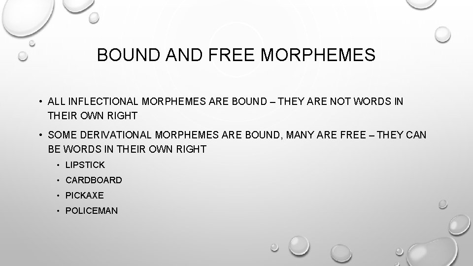 BOUND AND FREE MORPHEMES • ALL INFLECTIONAL MORPHEMES ARE BOUND – THEY ARE NOT