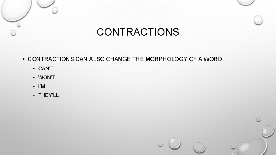 CONTRACTIONS • CONTRACTIONS CAN ALSO CHANGE THE MORPHOLOGY OF A WORD • CAN’T •