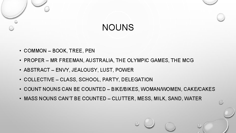 NOUNS • COMMON – BOOK, TREE, PEN • PROPER – MR FREEMAN, AUSTRALIA, THE