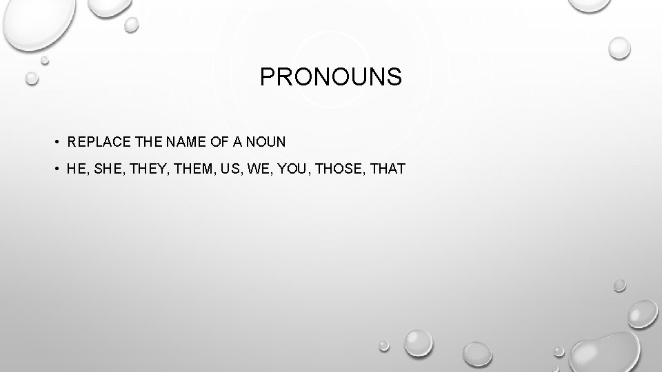 PRONOUNS • REPLACE THE NAME OF A NOUN • HE, SHE, THEY, THEM, US,